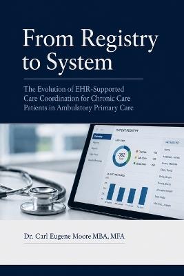 From Registry to System: The Evolution of EHR-Supported Care Coordination for Chronic Care Patients in Ambulatory Primary Care - Carl Moore - cover