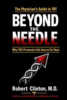 Beyond the Needle: Why TRT Protocols Fail: How to Fix Them - Robert Clinton - cover