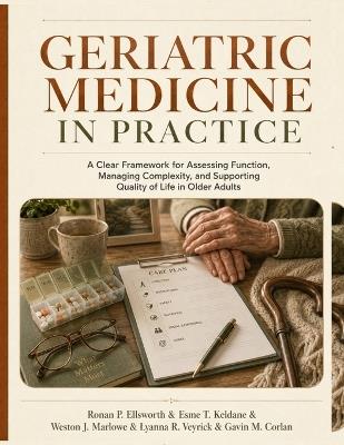Geriatric Medicine in Practice: A Clear Framework for Assessing Function, Managing Complexity, and Supporting Quality of Life in Older Adults - Esme T Keldane,Weston J Marlowe,Lyanna R Veyrick - cover