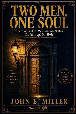 Two Men, One Soul: Grace, Sin, and the Wesleyan War Within Dr. Jekyll and Mr. Hyde - John E Miller - cover