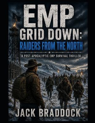 EMP Grid Down: Raiders From the North: A Post-Apocalyptic EMP Survival Thriller - Jack Braddock - cover