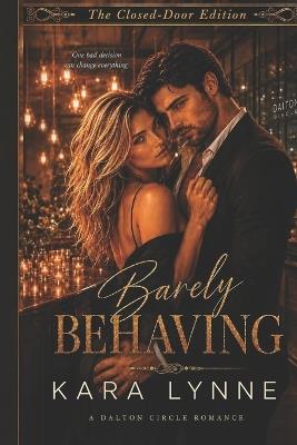 Barely Behaving: The Closed-Door Edition - Kara Lynne - cover