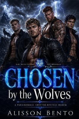 Chosen by the Wolves: A Paranormal Shifter Reverse Harem - Alisson Bento - cover