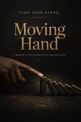 Moving Hand: Finding Meaning in the Work No One Sees - Turn Page Ether - cover
