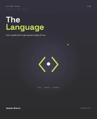 The Language: How TypeScript's Type System Really Thinks - Sanjeev Sharma - cover