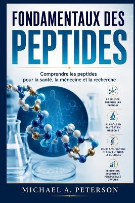 Fondamentaux Des Peptides: Comprendre les peptides pour la santé, la médecine et la recherche - Michael A Peterson - cover