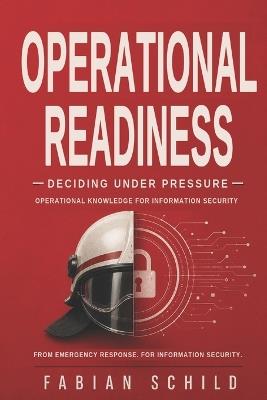 Operational Readiness: Deciding Under Pressure - Operational Knowledge For Information Security - Fabian Schild - cover