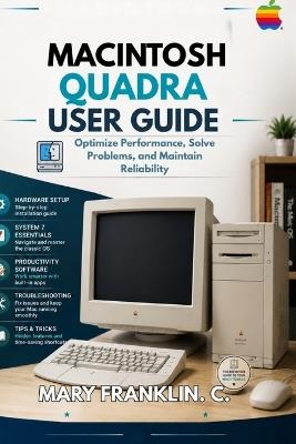 Macintosh Quadra User Guide: Optimize Performance, Solve Problems, and Maintain Reliability - Mary Franklin C - cover
