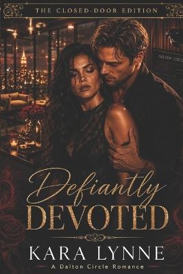 Defiantly Devoted: The Closed-Door Edition - Kara Lynne - cover