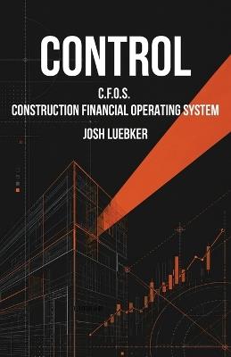 Control: C.F.O.S. Construction Financial Operating System - Josh Luebker - cover
