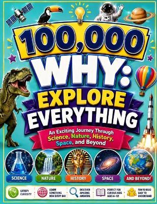 100,000 Why: Explore Everything: An Exciting Journey Through Science, Nature, History, Space, and Beyond - Fredrick Morgan - cover