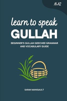 Learn to Speak Gullah: Beginner's Gullah Geeche Grammar and Vocabulary Guide - Sarah Manigault - cover