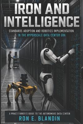 Iron and Intelligence: Standards Adoption and Robotics Implementation in the Hyperscale Data Center Era - Ron E Blandin - cover