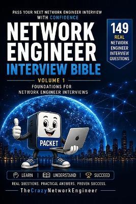 Network Engineer Interview Bible: Volume 1: Foundations for Network Engineer Interviews 149 Real Interview Questions with Professional Answers, HR Tips, and Practical Networking Scenarios - cover