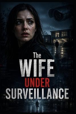 The Wife Under Surveillance - Raj Doshi - cover