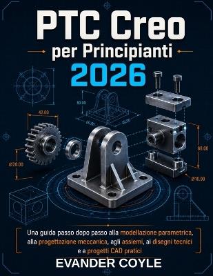 PTC Creo per principianti 2026 - Evander Coyle - cover