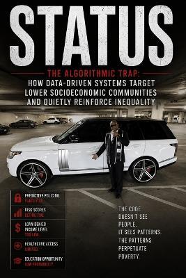 Status: The Algorithmic Trap: How Data-Driven Systems Target Lower Socioeconomic Communities and Quietly Reinforce Inequality - Charles T Harris - cover
