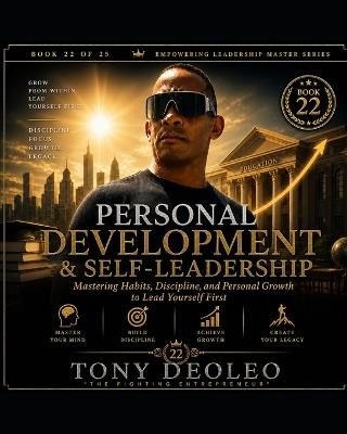 Personal Development and Self-Leadership: Mastering Habits, Discipline, and Personal Growth to Lead Yourself First - Tony Deoleo - cover