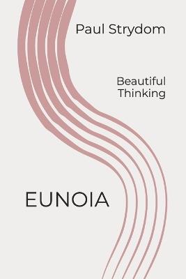 Eunoia: Beautiful Thinking - Paul Strydom - cover