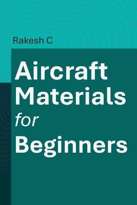 Aircraft Materials for Beginners - Rakesh C - cover