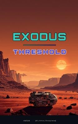 Exodus Threshold: A Post-Apocalyptic Science Fiction Novel - Ale[x] M - cover