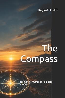 The Compass: From Performance to Purpose: A Novel - Reginald Fields - cover
