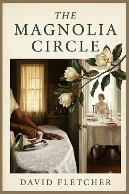 The Magnolia Circle - A Novel - David Fletcher - cover