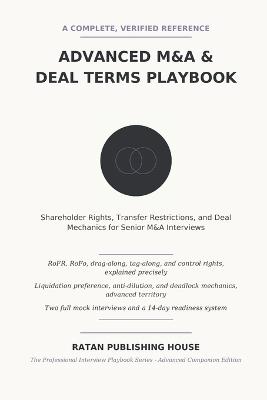 The Advanced M&A and Deal Terms Interview Playbook: Advanced Shareholder Rights, Governance, Deal Structures, Purchase Agreements, Case Studies, and Technical Interview Questions with Model Answers - Ratan Publishing House - cover
