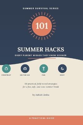 101 Summer Hacks: Every Parents Wish They Knew Sooner - Ashish Limbu - cover