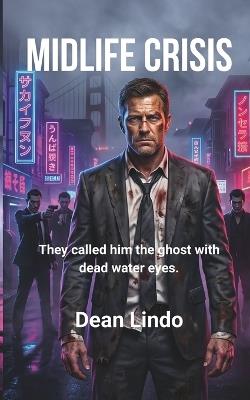 Midlife Crisis: They called him the ghost with dead water eyes. - Dean Lindo - cover