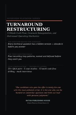 The Turnaround & Restructuring Playbook: 13-Week Cash Flow, Covenant Renegotiation, Distressed Operations, Technical Interview Questions, Case Studies, and Model Answers - Ratan Publishing House - cover