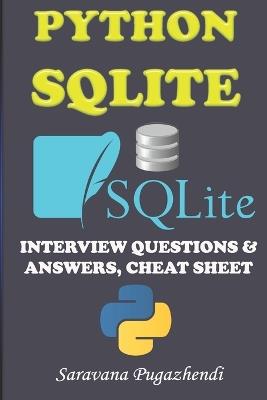 Python SQLite Interview Questions and Answers: A Complete Guide with FAQs and Cheat Sheet: 26 Essential Interview Questions with Practical Answers, CRUD Methods, FAQs and 20 Quick Cheat Sheets - Saravanan Elangovan,Pugazhendi Elangovan,Saravana Pugazhendi - cover