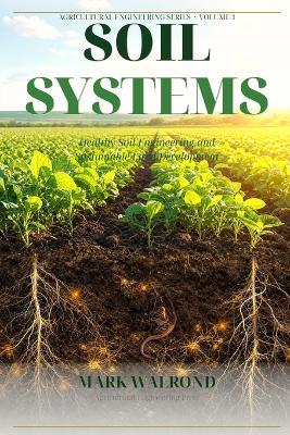 Soil Systems: Healthy Soil Engineering and Sustainable Land Development - Mark Walrond - cover