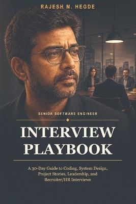 Senior Software Engineer Interview Playbook: A 30-Day Guide to Coding, System Design, Project Stories, Leadership, and Recruiter/HR Interviews - Rajesh M Hegde - cover