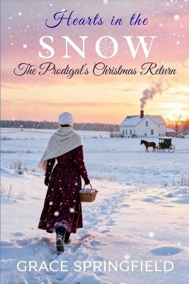 Hearts in the Snow - The Prodigal's Christmas Return (Large Print Edition): An Amish Romance of Faith and Forgiveness - Grace Springfield - cover