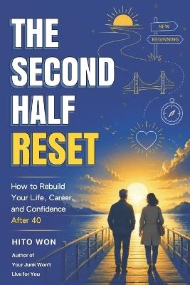 The Second Half Reset: How to Rebuild Your Life, Career, and Confidence After 40 - Hito Won - cover