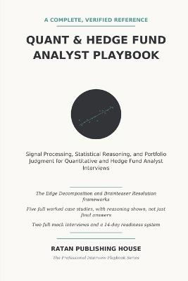 The Quant & Hedge Fund Analyst Interview Playbook: Signal Processing, Statistical Reasoning, Portfolio Construction, Coding, and Investment Judgment for Quantitative and Hedge Fund Interviews - Ratan Publishing House - cover