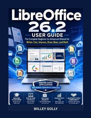 LibreOffice 26.2 User Guide: The Complete Beginner-to-Advanced Manual for Writer, Calc, Impress, Draw, Base, and Math - Willey Golly - cover