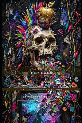 Chapel Perilous: La Marea de la Contracultura, del Discordianismo al Punk - Cristina Lobo,Manuel Rodsua,La Tejedora de Mundos (Silenos) - cover