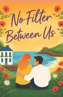No Filter Between Us: A Sweet Small-Town Romance About Healing and Home - Hannah Leigh - cover