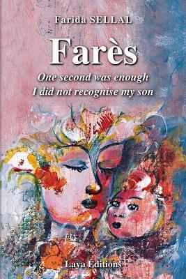 Farès: Through the flames I did not recognize my son - Rym Sellal,Fayçal Sellal,Farida Sellal - cover