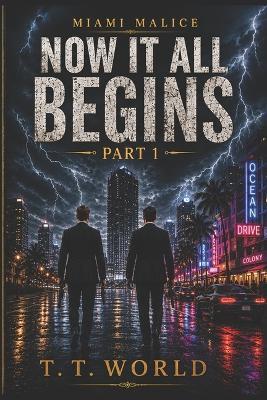 Miami Malice: Now It All Begins - Part 1 - T T World - cover
