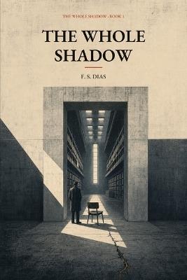 The Whole Shadow - F S Dias - cover