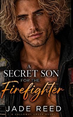 A Secret Son for the Firefighter: A Second Chance Enemies to Lovers Romance - Jade Reed - cover