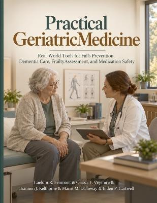 Practical Geriatric Medicine: Real-World Tools for Falls Prevention, Dementia Care, Frailty Assessment, and Medication Safety - Orissa T Veymire,Brannon J Kelthorne,Mariel M Dalloway - cover