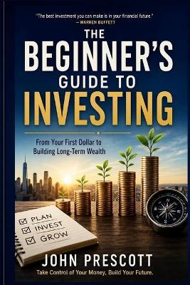 The beginner' s guide to investing - John Prescott - cover