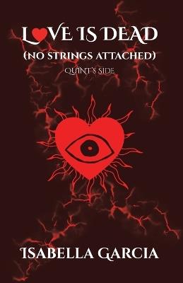 Love is Dead (no strings attached): Quint's Side - Isabella Garcia - cover