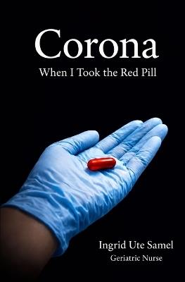 Corona When I Took the Red Pill - Ingrid Ute Samel - cover