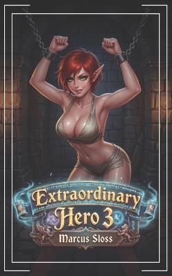 Extraordinary Hero 3: An Epic Fantasy - Marcus Sloss - cover