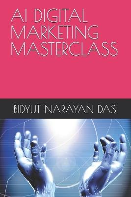 AI Digital Marketing Masterclass - Bidyut Narayan Das - cover